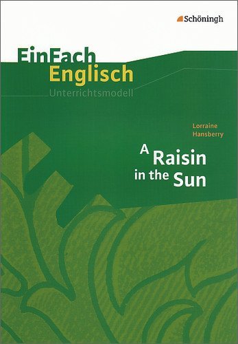  - EinFach Englisch Unterrichtsmodelle. Unterrichtsmodelle für die Schulpraxis: Lorraine Hansberry: A Raisin in the Sun