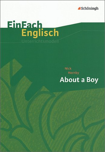  - EinFach Englisch Unterrichtsmodelle. Unterrichtsmodelle für die Schulpraxis: Nick Hornby: About a Boy