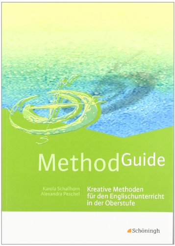  - Method Guide: Kreative Methoden für den Englischunterricht in der Oberstufe