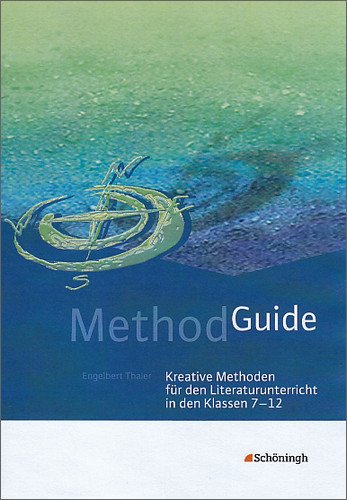  - Method Guide: Kreative Methoden für den Literaturunterricht in den Klassen 7 - 12