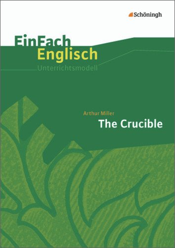  - EinFach Englisch Unterrichtsmodelle. Unterrichtsmodelle für die Schulpraxis: EinFach Englisch Unterrichtsmodelle: Arthur Miller: The Crucible - Neubearbeitung