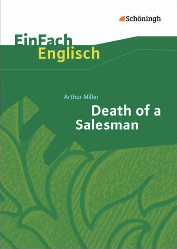  - EinFach Englisch Textausgaben - Textausgaben für die Schulpraxis: EinFach Englisch Textausgaben: Arthur Miller: Death of a Salesman: Certain Private Conversations in Two Acts and a Requiem