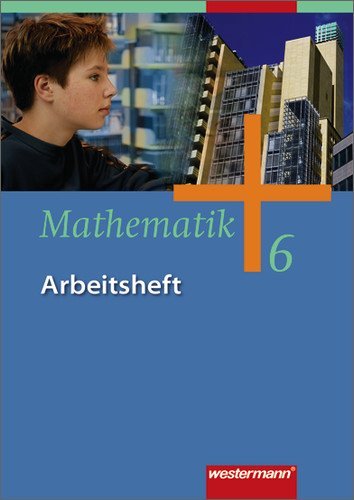  - Mathematik - Ausgabe für Gesamtschulen: Mathematik 6. Arbeitsheft. Gesamtschule - Ausgabe 2006 für Gesamtschulen in Nordrhein-Westfalen, Niedersachsen ... und zum Kerncurriculum Niedersachsen