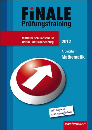  - Finale - Prüfungstraining Mittlerer Schulabschluss Berlin: Arbeitsheft Mathematik 2012 mit Lösungsheft