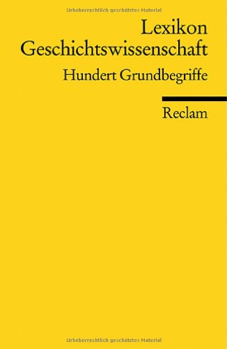  - Lexikon Geschichtswissenschaft: Hundert Grundbegriffe