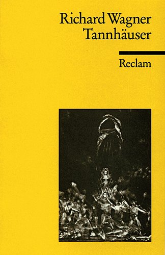  - Tannhäuser und der Sängerkrieg auf Wartburg: Textbuch der letzten Fassung mit Varianten der Partitur und der vorangehenden Fassungen