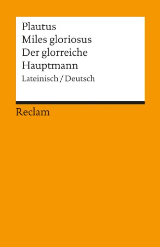  - Miles gloriosus /Der glorreiche Hauptmann: Lat. /Dt