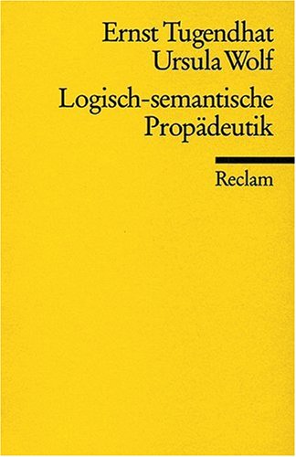 Tugendhat, Ernst / Wolf, Ursula - Logisch - semantische Propädeutik