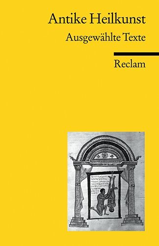  - Antike Heilkunst: Ausgewählte Texte aus den medizinischen Schriften der Griechen und Römer