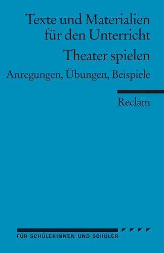  - Theater spielen: Anregungen, Übungen, Beispiele