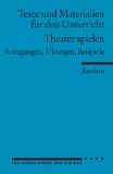  - 111 Theaterspiele: Übungen zum szenischen Spiel für Unterricht, AGs und Projekte