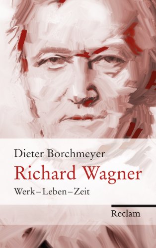  - Richard Wagner: Werk - Leben - Zeit