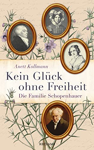 Kollmann, Anett - Kein Glück ohne Freiheit - Die Familie Schopenhauer