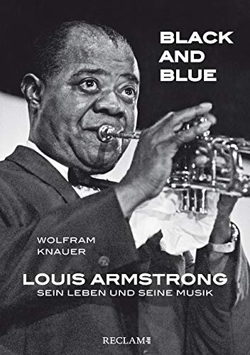 Knauer, Wolfram - Black and Blue: Louis Armstrong  Sein Leben und seine Musik