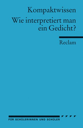  - Universal-Bibliothek Nr. 15018, Kompaktwissen: Wie interpretiert man ein Gedicht?. Für die Sekundarstufe