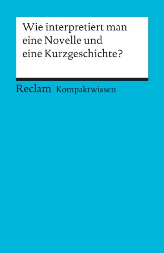  - Wie interpretiert man eine Novelle und eine Kurzgeschichte?: (Kompaktwissen): Für die Sekundarstufe