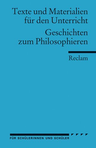  - Geschichten zum Philosophieren: (Texte und Materialien für den Unterricht)