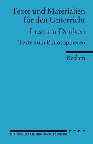  - Lust am Denken: Texte zum Philosophieren. (Texte und Materialien für den Unterricht)