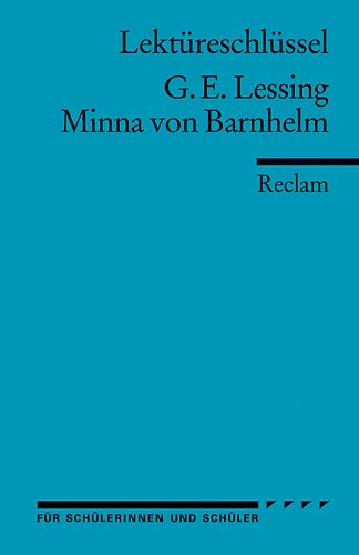  - Gotthold Ephraim Lessing: Minna von Barnhelm. Lektüreschlüssel