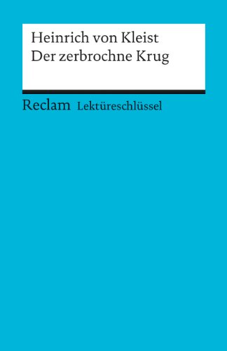  - Heinrich von Kleist: Der zerbochne Krug. Lektüreschlüssel