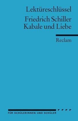  - Friedrich Schiller: Kabale und Liebe. Lektüreschlüssel