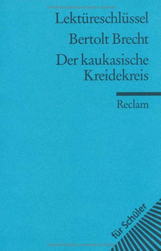  - Bertolt Brecht: Der kaukasische Kreidekreis. Lektüreschlüssel