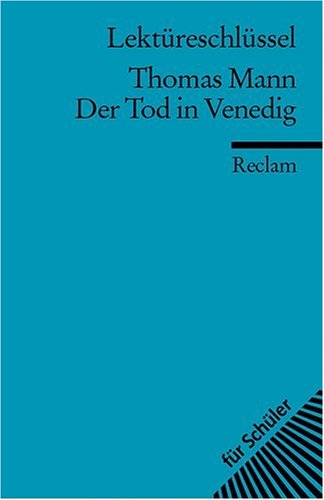  - Thomas Mann: Der Tod in Venedig. Lektüreschlüssel