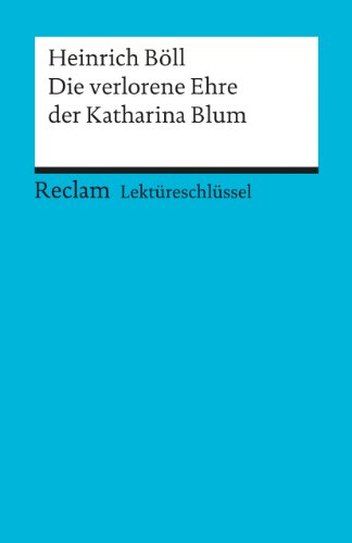  - Heinrich Böll: Die verlorene Ehre der Katharina Blum. Lektüreschlüssel