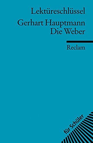  - Gerhart Hauptmann: Die Weber. Lektüreschlüssel