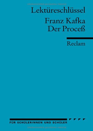  - Franz Kafka: Der Proceß. Lektüreschlüssel