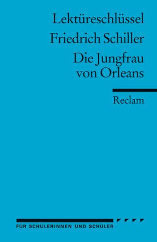  - Lektüreschlüssel zu Friedrich Schiller: Die Jungfrau von Orleans