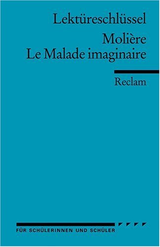  - Lektüreschlüssel zu Molière: Le Malade imaginaire