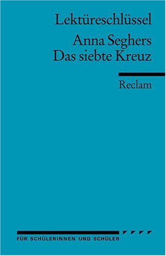  - Lektüreschlüssel zu Anna Seghers: Das siebte Kreuz