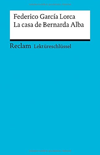  - Lektüreschlüssel zu Federico García Lorca: La casa de Bernarda Alba