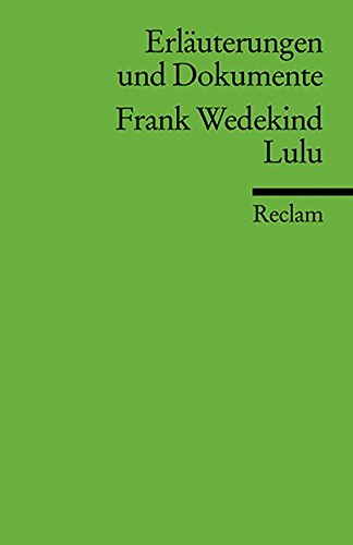  - Erläuterungen und Dokumente zu Frank Wedekind: Lulu (Reclams Universal-Bibliothek)