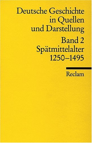  - Universal-Bibliothek Nr. 17002: Deutsche Geschichte in Quellen und Darstellung, Band 2: Spätmittelalter 1250-1495