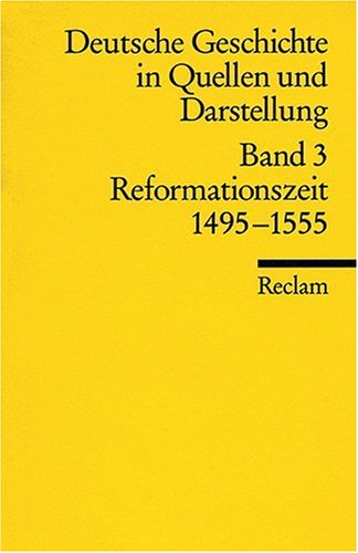  - Deutsche Geschichte in Quellen und Darstellung / Reformationszeit. 1495-1555: BD 3