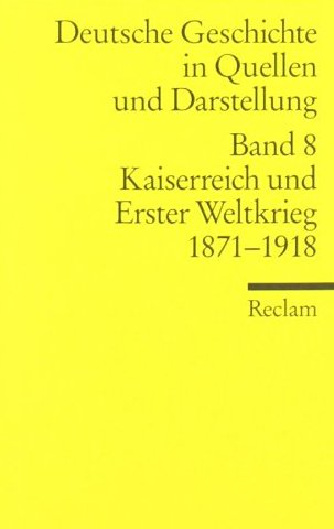  - Deutsche Geschichte in Quellen und Darstellung / Kaiserreich und Erster Weltkrieg. 1871-1918: BD 8