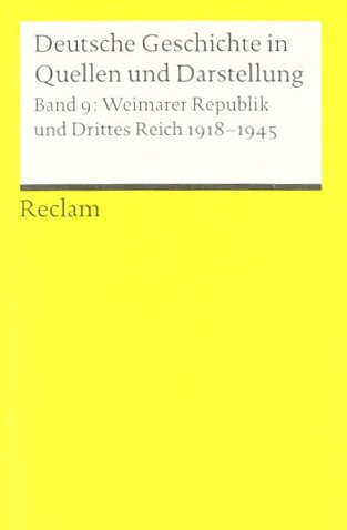  - Deutsche Geschichte in Quellen und Darstellung, Band 9: Weimarer Republik und Drittes Reich 1918-1945