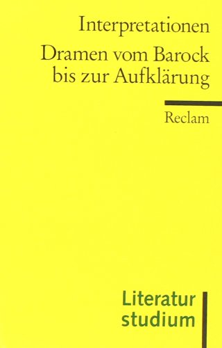  - Interpretationen: Dramen vom Barock bis zur Aufklärung: (Literaturstudium)