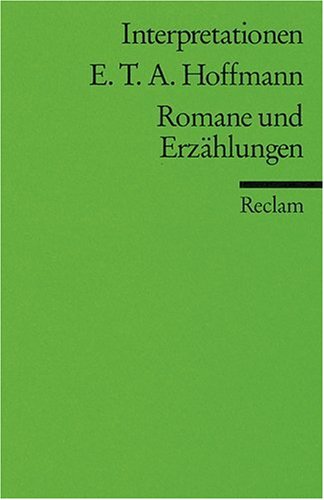  - Interpretationen: E.T.A. Hoffmann. Romane und Erzählungen