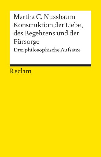  - Konstruktionen der Liebe, des Begehrens und der Fürsorge: Drei philosophische Aufsätze