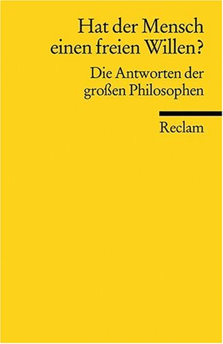  - Hat der Mensch einen freien Willen?: Die Antworten der großen Philosophen