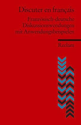  - Discuter en français: Französisch-deutsche Diskussionswendungen mit Anwendungsbeispielen