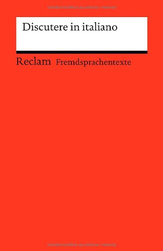  - Discutere in italiano: (Fremdsprachentexte): Italienisch-deutsche Diskussionswendungen mit Anwendungsbeispielen (Fremdsprachentexte)