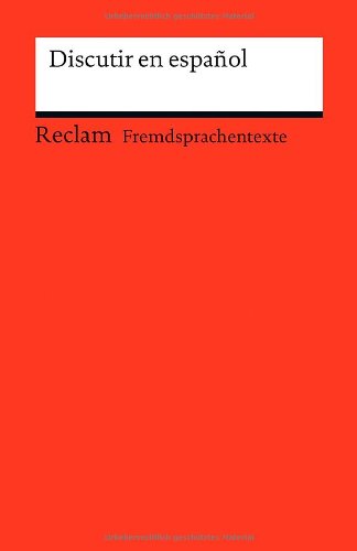  - Discutir en español: Spanisch-deutsche Diskussionswendungen mit Anwendungsbeispielen (Fremdsprachentexte)