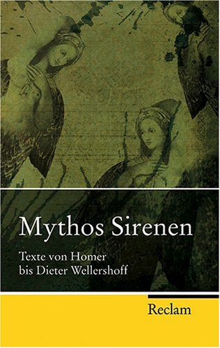  - Mythos Sirenen: Texte von Homer bis Dieter Wellershoff