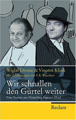 Droste, Wiglaf & Klink, Vincent - Wir schnallen den Gürtel weiter: Eine Essenz aus 