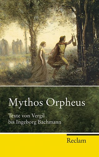  - Mythos Orpheus: Texte von Vergil bis Ingeborg Bachmann