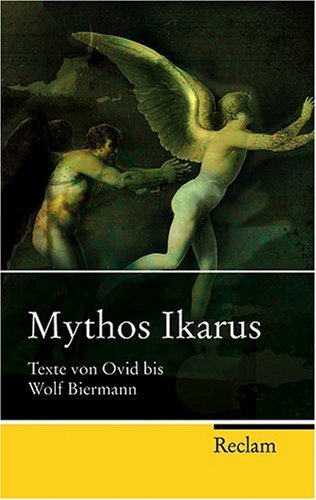  - Mythos Ikarus: Texte von Ovid bis Wolf Biermann